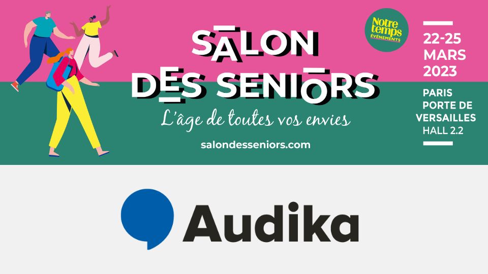 Audika au Salon des Seniors 2023 à Paris, du 22 au 25 mars, Porte de Versailles, Hall 2.2.
