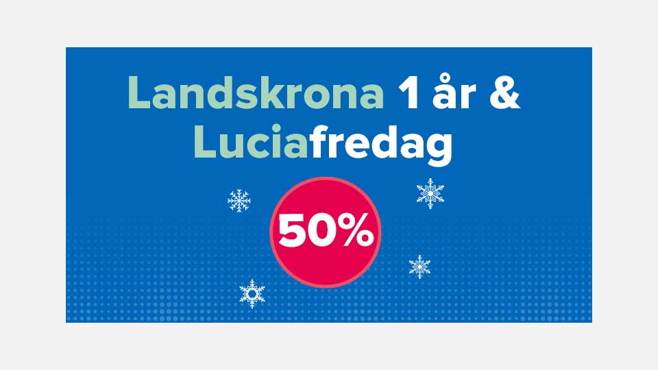  Landskrona 1 år och Luciafredag med 50 % rabatt.