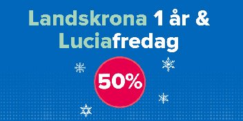 Landskrona 1 år och Luciafredag med 50% rabatt.