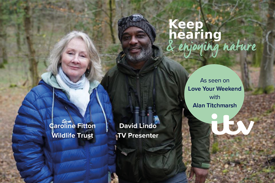 Keep hearing and enjoying nature, as featured on Love Your Weekend with Alan Titchmarsh, highlighting Caroline Fitton from Wildlife Trust and TV presenter David Lindo.
