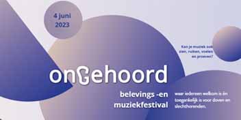 Affiche Ongehoord Festival 2023 met informatie over een toegankelijk belevings- en muziekfestival op 4 juni 2023 voor doven en slechthorenden.